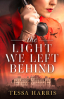 The Light We Left Behind By Tessa Harris Cover Image