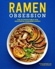 Ramen Obsession: The Ultimate Bible for Mastering Japanese Ramen By Naomi Imatome-Yun, Robin Donovan Cover Image