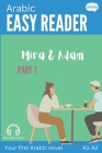 Arabic Easy Reader with Audio - Mira & Adam I: Engaging Story for Beginners (A1-A2) with Arabic to English Translation - Start reading in Arabic! By Carolin Baller, Alex Frazely Cover Image