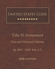United States Code Annotated Title 50 War and National Defense 2020 Edition §§2001 - 3238 Vol 2/3 Cover Image