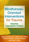 Mindfulness-Oriented Interventions for Trauma: Integrating Contemplative Practices By Victoria M. Follette, PhD (Editor), John Briere, PhD (Editor), Deborah Rozelle, PsyD (Editor), James W. Hopper, PhD (Editor), David I. Rome (Editor) Cover Image