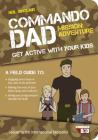 Commando Dad: Mission Adventure: Get Active with Your Kids By Neil Sinclair Cover Image