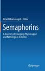 Semaphorins: A Diversity of Emerging Physiological and Pathological Activities By Atsushi Kumanogoh (Editor) Cover Image