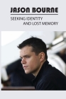 Jason Bourne: Seeking Identity And Lost Memory: The Bourne Ultimatum Books By Dirk Laitila Cover Image