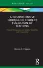 A Comprehensive Critique of Student Evaluation of Teaching: Critical Perspectives on Validity, Reliability, and Impartiality (Routledge Research in Higher Education) By Dennis E. Clayson Cover Image