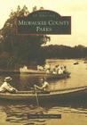 Milwaukee County Parks (Images of America) By Laurie Muench Albano Cover Image