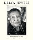 Delta Jewels: In Search of My Grandmother's Wisdom By Alysia Burton Steele Cover Image