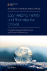 Egg Freezing, Fertility and Reproductive Choice: Negotiating Responsibility, Hope and Modern Motherhood By Kylie Baldwin Cover Image
