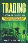 Trading: 3 Beginners' Guides in 1: Learn the Trading Bases in Options, Swing, Day, Forex and the Psychology for Investing, with Cover Image