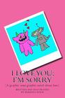 I love you; I'm sorry: (A graphic semi graphic novel about love) By Barbara Holm Cover Image