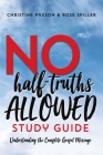 No Half-Truths Allowed Study Guide: Understanding the Complete Gospel Message Cover Image
