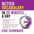 Better Vocabulary in 30 Minutes a Day Lib/E By Edie Schwager, Sean Pratt (Read by), Lloyd James (Read by) Cover Image