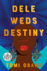Dele Weds Destiny: A novel By Tomi Obaro Cover Image