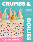 Crumbs & Doilies: Over 90 mouth-watering bakes to create at home from YouTube sensation Cupcake Jemma By Cupcake Jemma Cover Image
