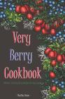 Very Berry Cookbook: Delicious Yet Easy Berry Recipes for Any Course By Martha Stone Cover Image