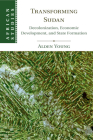 Transforming Sudan: Decolonization, Economic Development, and State Formation (African Studies #140) By Alden Young Cover Image