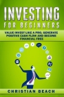 Investing For Beginners: Value Invest like a Pro, Generate Positive Cash flow and Become Financial Free Cover Image