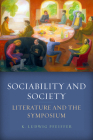 Sociability and Society: Literature and the Symposium By K. Ludwig Pfeiffer Cover Image