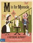 M Is for Monocle: A Victorian Alphabet: A Victorian Alphabet By Greg Paprocki (Illustrator) Cover Image