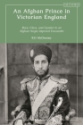 An Afghan Prince in Victorian England: Race, Class, and Gender in an Afghan-Anglo Imperial Encounter By Robert D. McChesney Cover Image