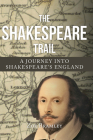 The Shakespeare Trail: A Journey into Shakespeare's England Cover Image