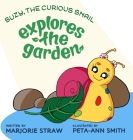 SUZY THE CURIOUS SNAIL - Explores the Garden By Marjorie Straw Cover Image