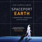 Spaceport Earth: The Reinvention of Spaceflight By Joe Pappalardo, Kevin Kenerly (Read by) Cover Image