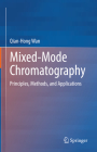Mixed-Mode Chromatography: Principles, Methods, and Applications By Qian-Hong Wan Cover Image
