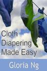 Cloth Diapering Made Easy: Chapter from New Moms, New Families: Priceless Gifts of Wisdom and Practical Advice from Mama Experts for the Fourth T Cover Image