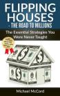 Flipping Houses: The Road to Millions: The Essential Strategies You Were Never Taught By Michael McCord Cover Image