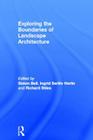Exploring the Boundaries of Landscape Architecture By Simon Bell (Editor), Ingrid Sarlov Herlin (Editor), Richard Stiles (Editor) Cover Image