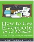 How to Use Evernote in 15 Minutes - An Unofficial Step by Step Guide for Beginners Cover Image