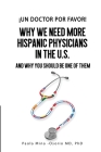 ¡Un doctor por favor!: Why We Need More Hispanic Physicians in the U.S., and Why You Should Be One of Them By Paola Mina-Osorio Cover Image
