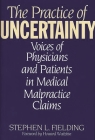 The Practice of Uncertainty: Voices of Physicians and Patients in Medical Malpractice Claims Cover Image