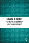 Greeks in Turkey: Elite Nationalism and Minority Politics in Late Ottoman and Early Republican Istanbul (SOAS/Routledge Studies on the Middle East) By Dimitris Kamouzis Cover Image
