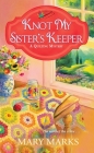 Knot My Sister's Keeper (A Quilting Mystery #6) By Mary Marks Cover Image