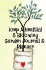 Keep A Healthy & Blooming Garden Journal & Planner: Spring, Summer, Autumn & Winter Gardening Journaling Book With Calendar, Schedule, Organizer & To Cover Image