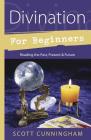 Divination for Beginners: Reading the Past, Present & Future (For Beginners (Llewellyn's)) By Scott Cunningham Cover Image