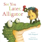 See You Later, Alligator By Sally Hopgood, Emma Levey (Illustrator) Cover Image