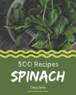 500 Spinach Recipes: Keep Calm and Try Spinach Cookbook By Daisy Jarvis Cover Image