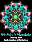 40 Adult Mandala Coloring Book For Relaxation & Meditation By Juilia Houa Cover Image