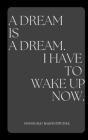 A dream is a dream. I have to wake up now. By Shingirai Simon Mandizwidza Cover Image