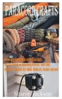 Paracord Crafts: Unique Step by Step Guide on Paracord Crafts with DIY Projects on Parachutes, Bracelets, snare traps, monkey fist, Lan By Sharon Jackson Cover Image