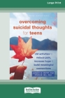 Overcoming Suicidal Thoughts for Teens: CBT Activities to Reduce Pain, Increase Hope, and Build Meaningful Connections (16pt Large Print Edition) By Jeremy W. Pettit Cover Image