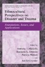 Ethnocultural Perspectives on Disaster and Trauma: Foundations, Issues, and Applications (International and Cultural Psychology) By Anthony J. Marsella (Editor), Jeanette L. Johnson (Editor), Patricia Watson (Editor) Cover Image