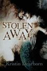 Stolen Away By Kristin Dearborn Cover Image