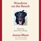 Woodrow on the Bench: Life Lessons from a Wise Old Dog By Jenna Blum, Ann Marie Gideon (Read by) Cover Image