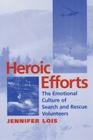 Heroic Efforts: The Emotional Culture of Search and Rescue Volunteers By Jennifer Lois Cover Image