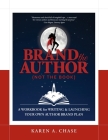 Brand the Author (Not the Book): A Workbook for Writing & Launching Your Own Author Brand Plan Cover Image