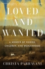 Loved and Wanted: A Memoir of Choice, Children, and Womanhood Cover Image